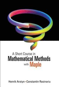bokomslag Short Course In Mathematical Methods With Maple, A