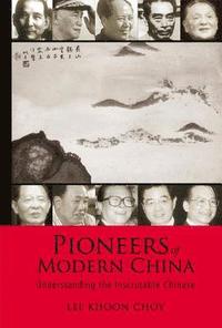 bokomslag Pioneers Of Modern China: Understanding The Inscrutable Chinese
