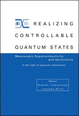TAKAYANAGI HIDEAKI, Junsaku Nitta, Hideaki Takayanagi - Realizing Controllable Quantum States - Proceedings Of The International Symposium On Mesoscopic Superconductivity And Spintronics - In The Light Of Quantum Computation, Inbunden