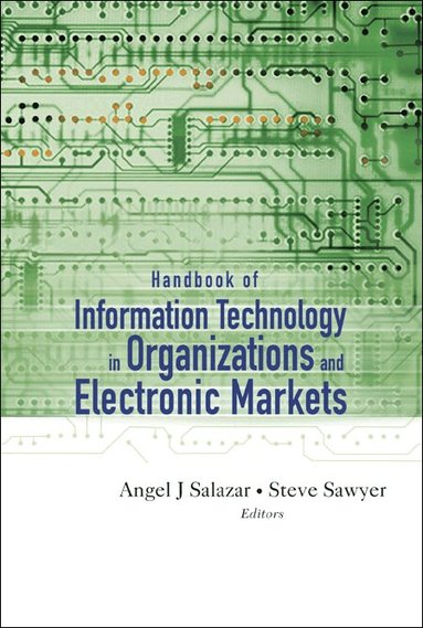 SALAZAR ANGEL J, Angel J Salazar, Steve Sawyer - HANDBOOK OF INFORMATION TECHNOLOGY IN ORGANIZATIONS AND ELECTRONIC MARKETS, Inbunden