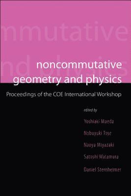 Noncommutative Geometry And Physics - Proceedings Of The Coe International Workshop 1