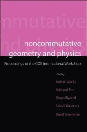 Noncommutative Geometry And Physics - Proceedings Of The Coe International Workshop 1