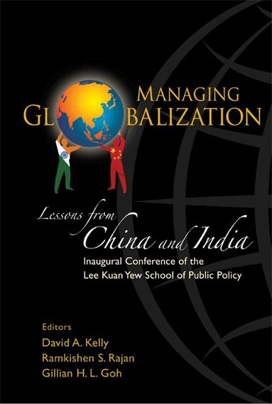 KELLY DAVID A, David A Kelly, Ramkishen S Rajan, Gillian H L Goh - MANAGING GLOBALIZATION: LESSONS FROM CHINA AND INDIA, Häftad