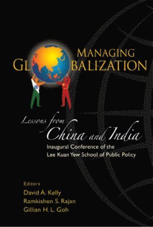 KELLY DAVID A, Gillian Hui Lynn Goh, David Anthony Kelly, Ramkishen S Rajan, S'pore) Goh, Gillian Hui Lynn (Lee Kuan Yew School Of Public Policy, Nus, Australia) Kelly, David Anthony (Univ Of Technology Sydney, Usa) Rajan, Ramkishen S (George Mason Univ - Managing Globalization: Lessons From China And India, Häftad