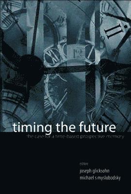 GLICKSOHN JOSEPH, Joseph Glicksohn, Michael S Myslobodsky, Israel) Glicksohn, Joseph (Bar-ilan Univ, Usa) Myslobodsky, Michael S (Howard Univ, Michael S. Myslobodsky - Timing The Future: The Case For A Time-based Prospective Memory, Inbunden