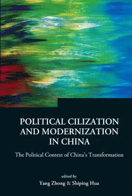 Political Civilization And Modernization In China: The Political Context Of China's Transformation 1