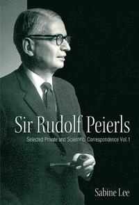 bokomslag Sir Rudolf Peierls: Selected Private And Scientific Correspondence (Volume 1)