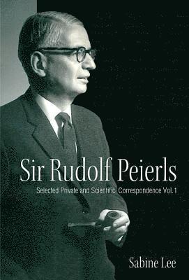 Sir Rudolf Peierls: Selected Private And Scientific Correspondence (Volume 1) 1