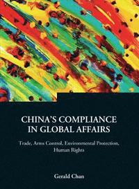 bokomslag China's Compliance In Global Affairs: Trade, Arms Control, Environmental Protection, Human Rights