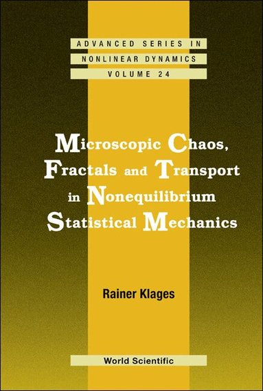 Rainer Klages - MICROSCOPIC CHAOS, FRACTALS AND TRANSPORT IN NONEQUILIBRIUM STATISTICAL MECHANICS, Inbunden