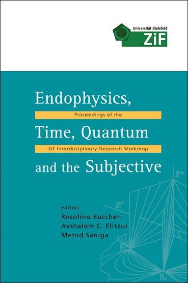BUCCHERI ROSOLINO, Rosolino Buccheri, Avshalom C Elitzur, Metod Saniga - ENDOPHYSICS, TIME, QUANTUM AND THE SUBJECTIVE - PROCEEDINGS OF THE ZIF INTERDISCIPLINARY RESEARCH WORKSHOP (WITH CD-ROM), Inbunden