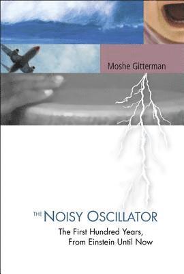 bokomslag Noisy Oscillator, The: The First Hundred Years, From Einstein Until Now