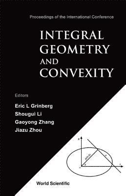 Integral Geometry And Convexity - Proceedings Of The International Conference