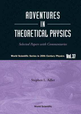 Adventures In Theoretical Physics: Selected Papers With Commentaries 1