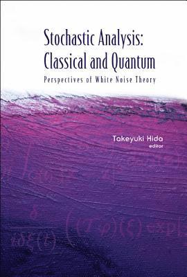 bokomslag Stochastic Analysis: Classical And Quantum: Perspectives Of White Noise Theory