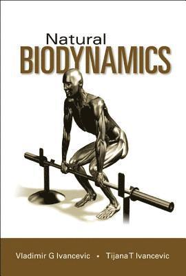 Vladimir G Ivancevic, Tijana T Ivancevic - NATURAL BIODYNAMICS, Inbunden