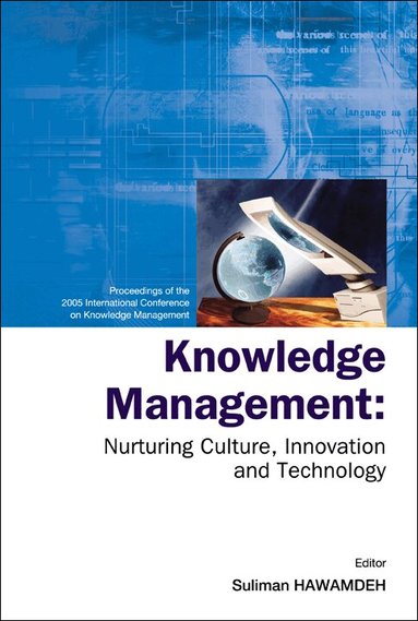 HAWAMDEH SULIMAN, Suliman Hawamdeh - KNOWLEDGE MANAGEMENT: NURTURING CULTURE, INNOVATION AND TECHNOLOGY - PROCEEDINGS OF THE 2005 INTERNATIONAL CONFERENCE ON KNOWLEDGE MANAGEMENT, Inbunden