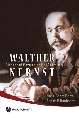 Walther Nernst: Pioneer Of Physics, And Of Chemistry