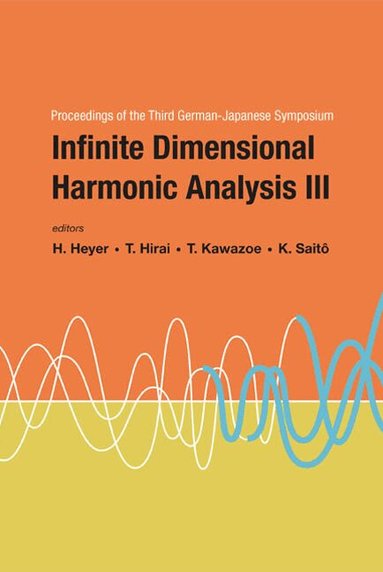 HEYER HERBERT, Herbert Heyer, Takeshi Hirai, Takeshi Kawazoe, Kimiaki Saitô - INFINITE DIMENSIONAL HARMONIC ANALYSIS III - PROCEEDINGS OF THE THIRD GERMAN-JAPANESE SYMPOSIUM, Inbunden