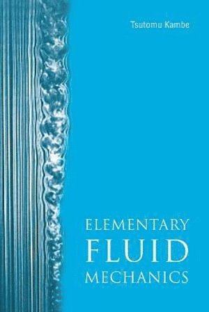 Tsutomu (Jixin) Kambe, Tsutomu (Jixin) (-) Kambe, Kambe, KAMBE TSUTOMU, Kambe Tsutomu - Elementary Fluid Mechanics, Häftad