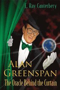 bokomslag Alan Greenspan: The Oracle Behind The Curtain