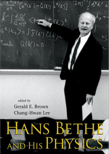 BROWN GERALD E, Gerald E Brown, Chang-Hwan Lee - HANS BETHE AND HIS PHYSICS, Inbunden