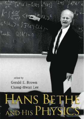 BROWN GERALD E, Gerald E Brown, Chang-Hwan Lee - HANS BETHE AND HIS PHYSICS, Häftad