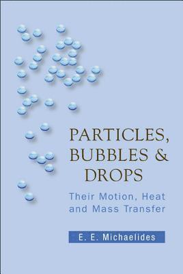 Efstathios E Michaelides - PARTICLES, BUBBLES AND DROPS: THEIR MOTION, HEAT AND MASS TRANSFER, Inbunden