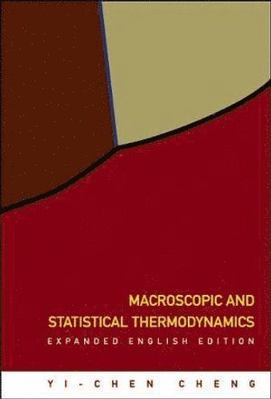 Yi-chen Cheng, Taiwan) Cheng, Yi-chen (Nat'l Taiwan Univ, Yi-Chen Cheng, CHENG YI-CHEN - Macroscopic And Statistical Thermodynamics: Expanded English Edition, Inbunden