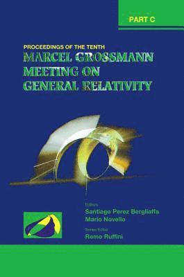 Tenth Marcel Grossmann Meeting, The: On Recent Developments In Theoretical And Experimental General Relativity, Gravitation And Relativistic Field Theories - Proceedings Of The Mg10 Meeting (In 3 Volumes)