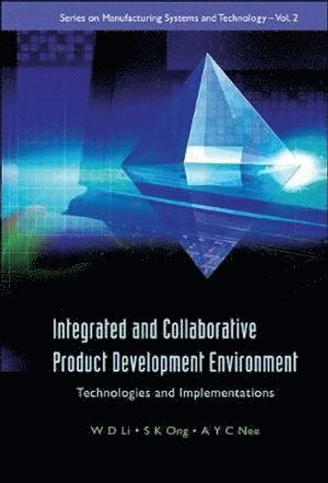 Andrew Yeh Ching Nee, Weidong Li, Soh Khim Ong, S'pore) Nee, Andrew Yeh Ching (Nus, Uk) Li, Weidong (Univ Of Bath, S'pore) Ong, Soh Khim (Nus, LI W D - Integrated And Collaborative Product Development Environment: Technologies And Implementations, Inbunden