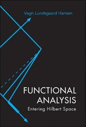 Vagn Lundsgaard Hansen - FUNCTIONAL ANALYSIS: ENTERING HILBERT SPACE, Häftad