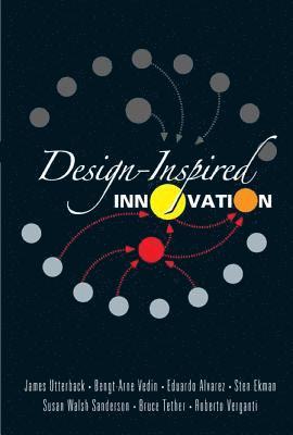 James M Utterback, Sten Ekman, Susan Walsh Sanderson, Bengt-arne Vedin, Roberto Verganti, Bruce Tether, Eduardo Alvarez, James M. Utterback, UTTERBACK JAMES, Utterback James - Design-inspired Innovation, Inbunden
