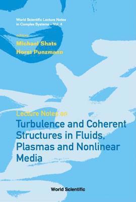 bokomslag Lecture Notes On Turbulence And Coherent Structures In Fluids, Plasmas And Nonlinear Media