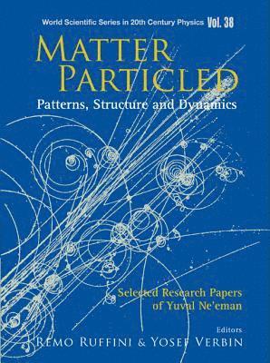 bokomslag Matter Particled - Patterns, Structure And Dynamics: Selected Research Papers Of Yuval Ne'eman