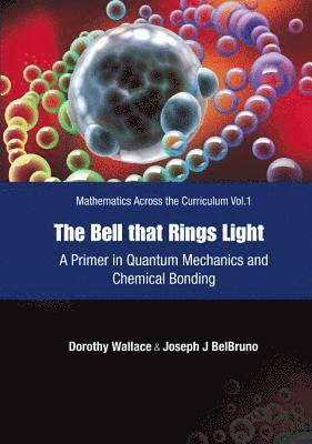 Dorothy I Wallace, Joseph Belbruno, Usa) Wallace, Dorothy I (Dartmouth College, Usa) Belbruno, Joseph (Dartmouth College, Dorothy I. Wallace, WALLACE DOROTHY - Bell That Rings Light, The: A Primer In Quantum Mechanics And Chemical Bonding, Inbunden