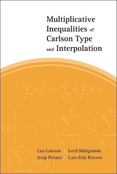 Leo Larsson, Lech Maligranda, Josip Pečarić, Lars-Erik Persson - MULTIPLICATIVE INEQUALITIES OF CARLSON TYPE AND INTERPOLATION, Inbunden