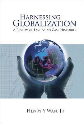 Henry Y Wan, Usa) Wan, Henry Y (Cornell Univ, Henry Y. Wan, WAN HENRY Y - Harnessing Globalization: A Review Of East Asian Case Histories, Inbunden