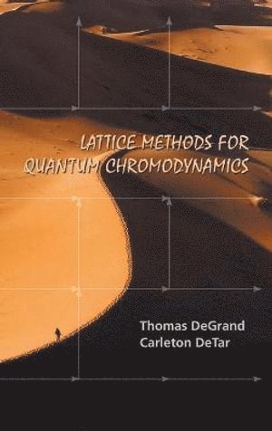 Thomas A Degrand, Carleton Detar, Usa) Degrand, Thomas A (Univ Of Colorado, Usa) Detar, Carleton (Univ Of Utah, Thomas A. DeGrand, DEGRAND THOMAS, Degrand Thomas - Lattice Methods For Quantum Chromodynamics, Inbunden
