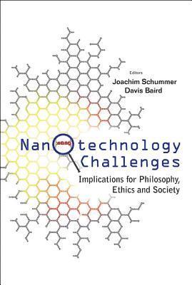 Nanotechnology Challenges: Implications For Philosophy, Ethics And Society 1