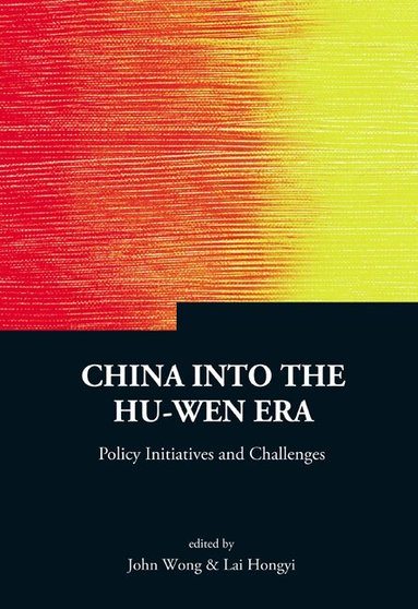 WONG JOHN, John Wong, Lai Hongyi - CHINA INTO THE HU-WEN ERA: POLICY INITIATIVES AND CHALLENGES, Inbunden
