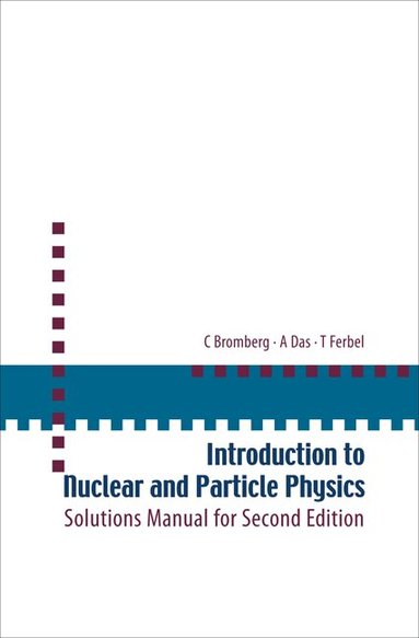C Bromberg, A Das, T Ferbel - INTRODUCTION TO NUCLEAR AND PARTICLE PHYSICS: SOLUTIONS MANUAL FOR SECOND EDITION OF TEXT BY DAS AND FERBEL, Häftad