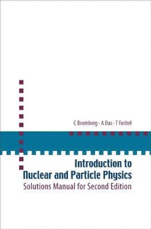 Ashok Das, Thomas Ferbel, Carl Bromberg, India) Das, Ashok (Univ Of Rochester, Usa & Saha Inst Of Nuclear Physics, India & Institute Of Physics, Bhubaneswar, Usa) Ferbel, Thomas (Univ Of Rochester, Usa) Bromberg, Carl (Michigan State Univ, BROMBERG C, Bromberg C - Introduction To Nuclear And Particle Physics: Solutions Manual For Second Edition Of Text By Das And Ferbel, Häftad