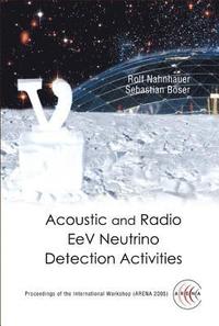 bokomslag Acoustic And Radio Eev Neutrino Detection Activities - Proceedings Of The International Workshop (Arena 2005)