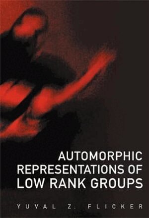 Yuval Z Flicker - AUTOMORPHIC REPRESENTATIONS OF LOW RANK GROUPS, Inbunden