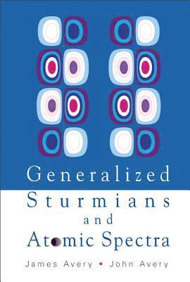 John Scales Avery, James Emil Avery, Denmark) Avery, John Scales (University Of Copenhagen, Denmark) Avery, James Emil (Univ Of Copenhagen, AVERY JAMES - Generalized Sturmians And Atomic Spectra, Inbunden