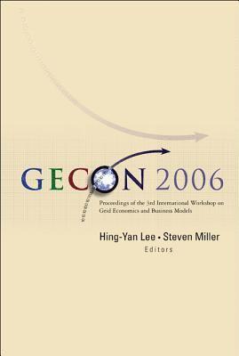 Gecon 2006 - Proceedings Of The 3rd International Workshop On Grid Economics And Business Models 1