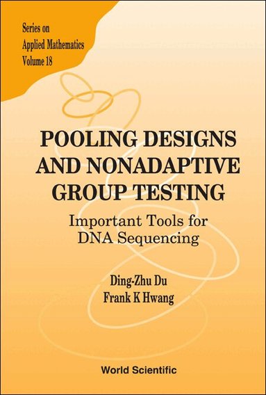 Ding-Zhu Du, Frank K Hwang - POOLING DESIGNS AND NONADAPTIVE GROUP TESTING: IMPORTANT TOOLS FOR DNA SEQUENCING, Inbunden