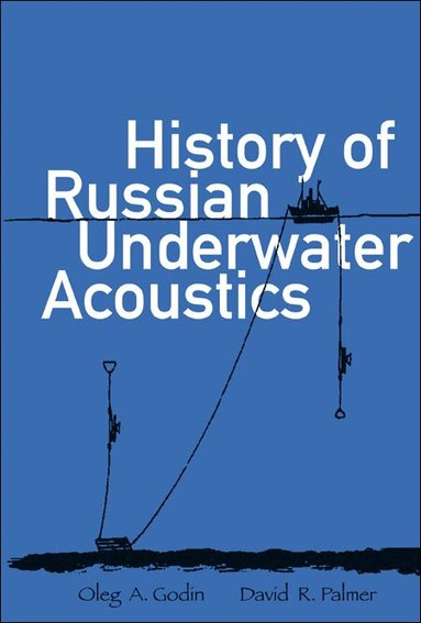 GODIN OLEG A, Oleg A Godin, David R Palmer - HISTORY OF RUSSIAN UNDERWATER ACOUSTICS, Inbunden