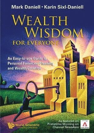 Mark Haynes Daniell, Karin Sixl-daniell, S'pore) Daniell, Mark Haynes (Raffles Family Wealth Trust Pte Ltd, Karin (-) Sixl-daniell, Karin Sixl-Daniell, DANIELL MARK - Wealth Wisdom For Everyone: An Easy-to-use Guide To Personal Financial Planning And Wealth Creation, Häftad